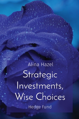 Strategic Investments, Wise Choices: Hedge Fund - Hazel, Alina