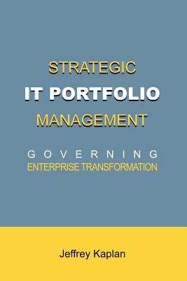 Strategic It Portfolio Management: Governing Enterprise Transformation - Kaplan, Jeffrey, Professor