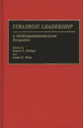 Strategic Leadership: A Multiorganizational-Level Perspective
