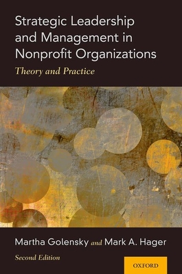 Strategic Leadership and Management in Nonprofit Organizations: Theory and Practice - Golensky, Martha, and Hager, Mark