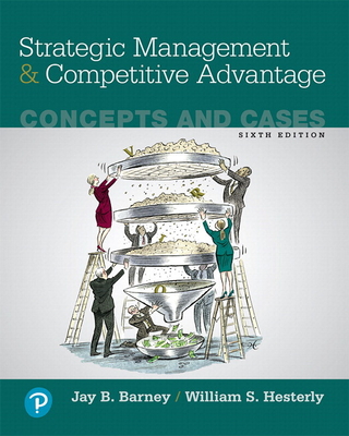 Strategic Management and Competitive Advantage: Concepts and Cases, Student Value Edition + 2019 Mylab Management with Pearson Etext-- Access Card Package - Barney, Jay, and Hesterly, William