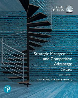 Strategic Management and Competitive Advantage: Concepts Global Edition - Barney, Jay, and Hesterly, William