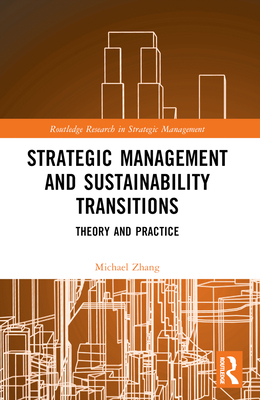 Strategic Management and Sustainability Transitions: Theory and Practice - Zhang, Michael