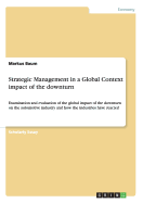 Strategic Management in a Global Context impact of the downturn: Examination and evaluation of the global impact of the downturn on the automotive industry and how the industries have reacted