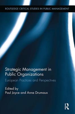 Strategic Management in Public Organizations: European Practices and Perspectives - Joyce, Paul (Editor), and Drumaux, Anne (Editor)