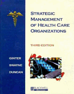 Strategic Management of Health Care Organizations - Duncan, W Jack, and Swayne, Linda E, Dr.