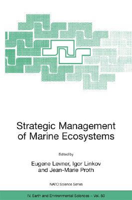 Strategic Management of Marine Ecosystems: Proceedings of the NATO Advanced Study Institute on Strategic Management of Marine Ecosystems, Nice, France, 1-11 October, 2003 - Levner, Eugene (Editor), and Linkov, Igor (Editor), and Proth, Jean-Marie (Editor)
