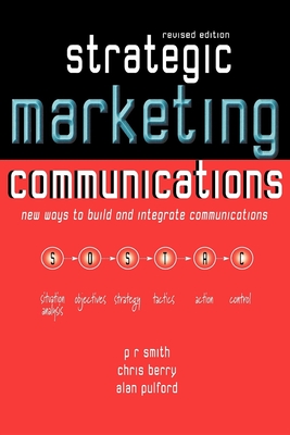 Strategic Marketing Communications: New Ways to Build and Integrate Communications - Smith, Pr, and Fisher, John G, and Pulford, Alan