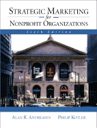 Strategic Marketing for Nonprofit Organizations - Andreasen, Alan, and Kotler, Philip, Ph.D., and Kotler, Phil
