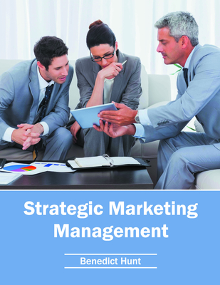 Strategic Marketing Management - Hunt, Benedict (Editor)