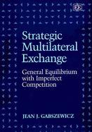 Strategic Multilateral Exchange: General Equilibrium with Imperfect Competition - Gabszewicz, Jean J.