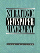 Strategic Newspaper Management - Fink, Conrad C