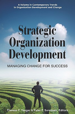 Strategic Organization Development Managing Change for Success (PB) - Yaeger, Therese F (Editor), and Sorensen, Peter F (Editor)
