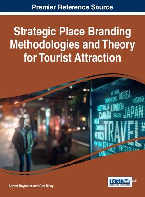 Strategic Place Branding Methodologies and Theory for Tourist Attraction - Bayraktar, Ahmet (Editor), and Uslay, Can (Editor)