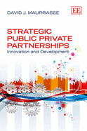 Strategic Public Private Partnerships: Innovation and Development - Maurrasse, David J