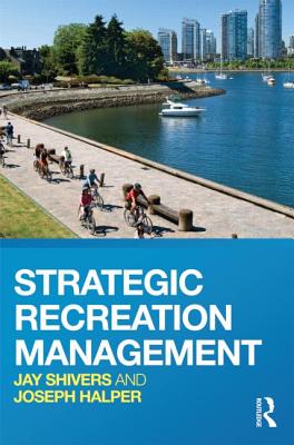 Strategic Recreation Management - Shivers, Jay, and Halper, Joseph