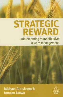 Strategic Reward: Implementing More Effective Reward Management - Armstrong, Michael, and Brown, Duncan