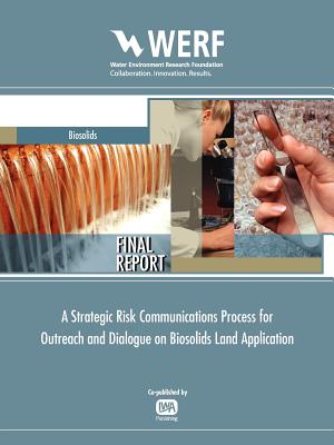 Strategic Risk Communications Process for Biosolids Land Application Programs - Butte, Gordon, and Eggers, Sara, and Sivaev, Sergey