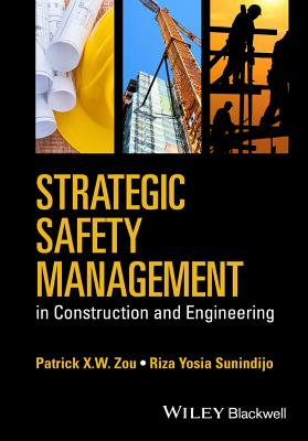 Strategic Safety Management in Construction and Engineering - Zou, Patrick X. W., and Sunindijo, Riza Yosia