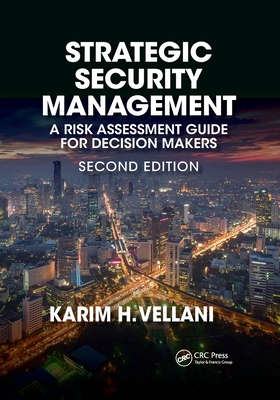 Strategic Security Management: A Risk Assessment Guide for Decision Makers, Second Edition - Vellani, Karim