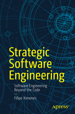 Strategic Software Engineering: Software Engineering Beyond the Code - Ximenes, Filipe