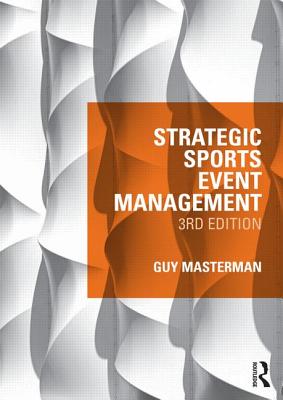 Strategic Sports Event Management: Third edition - Masterman, Guy