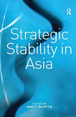 Strategic Stability in Asia - Gupta, Amit (Editor)