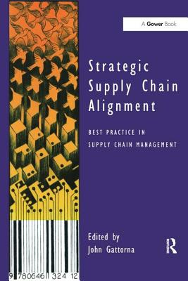 Strategic Supply Chain Alignment: Best Practice in Supply Chain Management - Gattorna, John (Editor)
