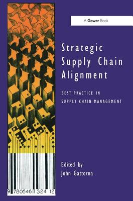 Strategic Supply Chain Alignment: Best Practice in Supply Chain Management - Gattorna, John (Editor)
