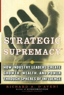 Strategic Supremacy: How Industry Leaders Create Growth, Wealth, and Power Through Spheres of Influence