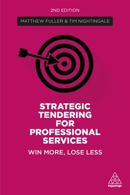 Strategic Tendering for Professional Services: Win More, Lose Less - Fuller, Matthew, and Nightingale, Tim