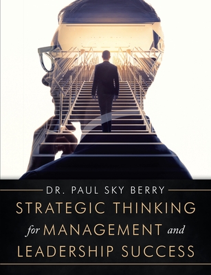 Strategic Thinking for Management and Leadership Success - Berry, Paul Sky, Dr.