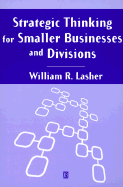 Strategic Thinking for Smaller Businesses and Divisions - Lasher, William