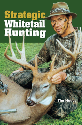 Strategic Whitetail Hunting - Hooey, Tim