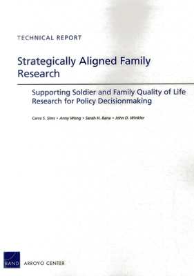 Strategically Aligned Family Research: Supporting Soldier and Family Quality of Life Research for Policy Decisionmaking - Sims, Carra S