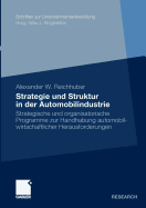 Strategie Und Struktur in Der Automobilindustrie: Strategische Und Organisatorische Programme Zur Handhabung Automobilwirtschaftlicher Herausforderungen