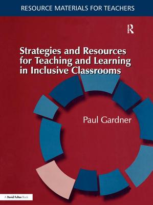 Strategies and Resources for Teaching and Learning in Inclusive Classrooms - Gardner, Paul