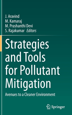Strategies and Tools for Pollutant Mitigation: Avenues to a Cleaner Environment - Aravind, J (Editor), and Kamaraj, M (Editor), and Prashanthi Devi, M (Editor)