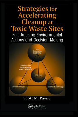 Strategies for Accelerating Cleanup at Toxic Waste Sites: Fast-Tracking Environmental Actions and Decision Making - Payne, Scott Marshall
