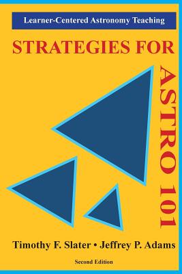 Strategies for Astro 101: Learner-Centered Astronomy Teaching - Slater, Timothy F, Professor, and Adams, Jeffrey P