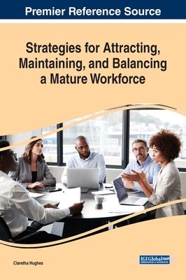 Strategies for Attracting, Maintaining, and Balancing a Mature Workforce - Hughes, Claretha (Editor)