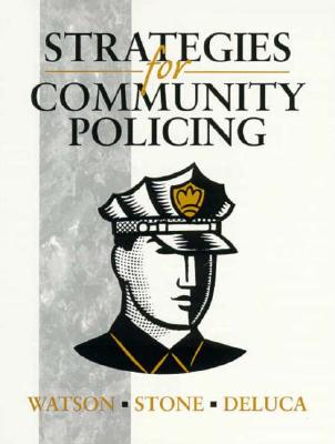 Strategies for Community Policing - Watson, Elizabeth M, and Stone, Alfred, and DeLuca, Stuart M