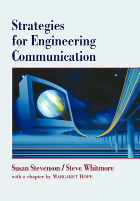 Strategies for Engineering Communication - Stevenson, Susan, and Whitmore, Steve, and Hope, Margaret (Contributions by)