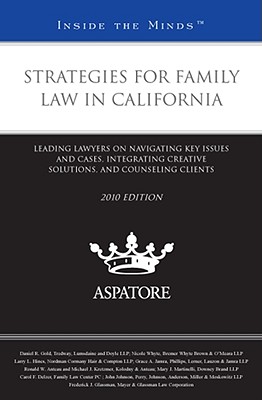 Strategies for Family Law in California: Leading Lawyers on Navigating Key Issues and Cases, Integrating Creative Solutions, and Counseling Clients - Gold, Daniel R, and Whyte, Nicole, and Hines, Larry L