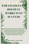 Strategies for Holiday Marketing Success: Using Christmas Cheer for Business Growth & Tips to Boost Sales in Weeks Given Details to Take Gain & Prospects Value in Millions Dis Season Using Basic Sense