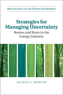 Strategies for Managing Uncertainty: Booms and Busts in the Energy Industry