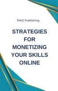 Strategies for Monetizing Your Skills Online