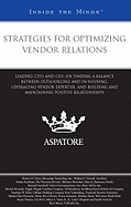 Strategies for Optimizing Vendor Relations: Leading CTOS and Cios on Finding a Balance Between Outsourcing and In-Housing, Leveraging Vendor Expertise, and Building and Maintaining Positive Relationships (Inside the Minds)