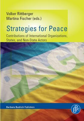 Strategies for Peace: Contributions of International Organisations, States and Non-State Actors - Rittberger, Volker (Editor), and Fischer, Martina (Editor)