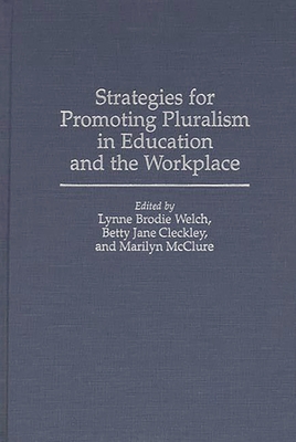 Strategies for Promoting Pluralism in Education and the Workplace - Welch, Lynne Brodie (Editor), and Cleckley, Betty Jane (Editor)